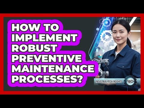 How To Implement Robust Preventive Maintenance Processes?