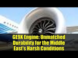 GE9X Engine: Unmatched Durability for the Middle East's Harsh Conditions | Boeing 777X Powerhouse