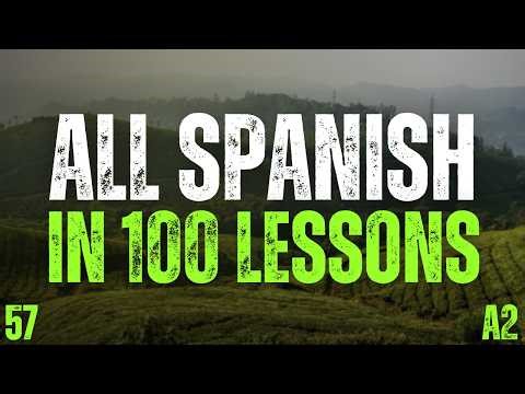 All Spanish in 100 Lessons 🇪🇸 Lesson 57 | 2000 Must-Know Spanish Phrases (A2)