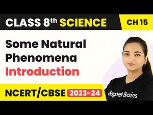 Class 8 Science Chapter 15 | Introduction - Some Natural Phenomena