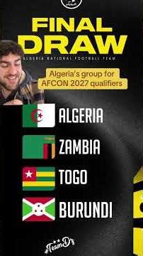 Algeria drawn with Zambia, Togo and Burundi for AFCON 2027 qualifiers!