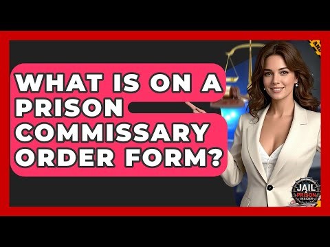 What Is On A Prison Commissary Order Form? - Jail & Prison Insider