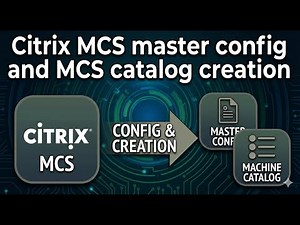 Citrix MCS master config and MCS catalog creation