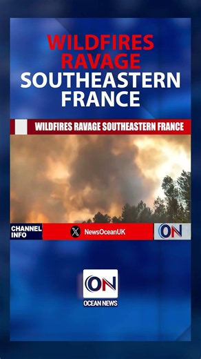 Wildfires Sweep France’s Var Region, Evacuations Ordered