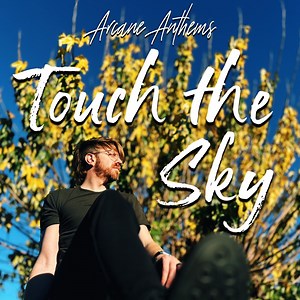 Touch the Sky - Arcane Anthems: Song Lyrics, Music Videos & Concerts