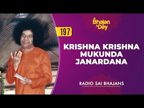 197 - Krishna Krishna Mukunda Janardana | Radio Sai Bhajans