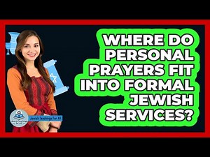 Where Do Personal Prayers Fit Into Formal Jewish Services?