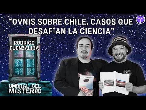 "OVNIS sobre CHILE, casos que DESAFÍAN la CIENCIA / UMBRAL DEL MISTERIO