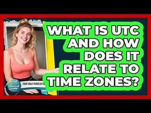 What Is UTC And How Does It Relate To Time Zones?