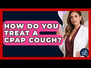 How Do You Treat A CPAP Cough? - Sleep Apnea Support Network