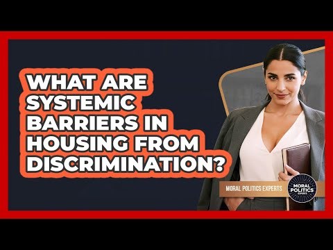 What Are Systemic Barriers In Housing From Discrimination? - Moral Politics Experts