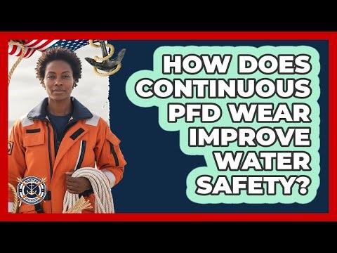 How Does Continuous PFD Wear Improve Water Safety?