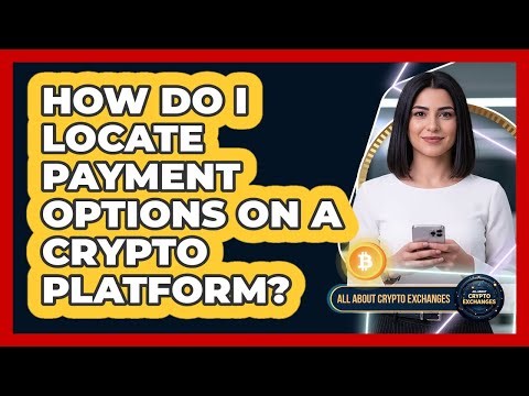 How Do I Locate Payment Options On A Crypto Platform?