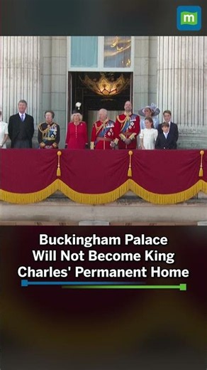 King Charles Rejects Move Back To Buckingham Palace After £369M Renovation