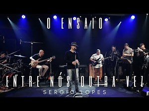 Entre nós outra vez - O ENSAIO - Sergio Lopes