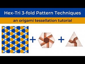 Hex-Tri 3-fold Tiling Folding Techniques, an origami tessellation tutorial
