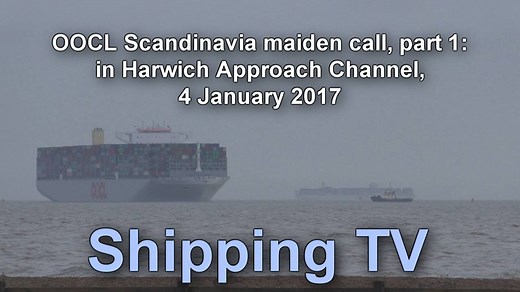 New Shipping TV video: Maiden call - OOCL Scandinavia - OOCL's latest Ultra Large Container Ship OOCL Scandinavian arrives at Harwich Approach Channel on her way into Harwich Harbour, on 4th January 2017. In part 2, she rounds Beach End turn and heads for the berth: | Shipping TV