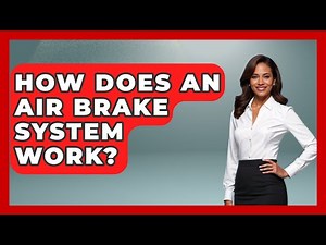 How Does An Air Brake System Work? - Big Truck Lovers