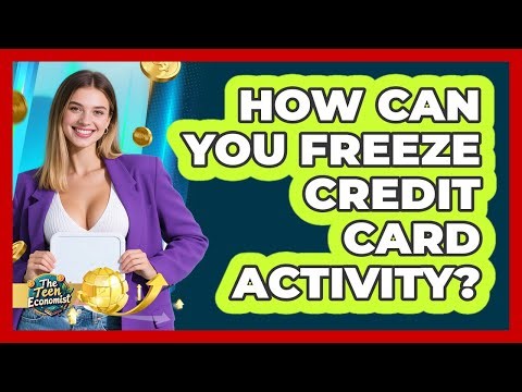 How Can You Freeze Credit Card Activity?