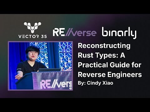 RE//verse 2025: Reconstructing Rust Types: A Practical Guide for Reverse Engineers (Cindy Xiao)
