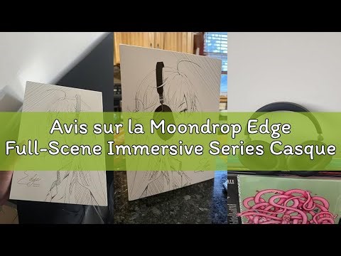 Avis sur la Moondrop Edge Full-Scene Immersive Series Casque Hi-Fi portable sans fil ANC pliable et