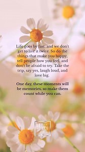 1.5M views · 26K reactions | Life goes by fast, and we don't get to live it twice. So do the things that make you happy, tell people how you feel, and don't be afraid to try. Take the trip, say yes, laugh loud, and love big. One day, these moments will be memories, so make them count while you can. #liveahappylife #loveyourlife | Live a Happy Life | Facebook