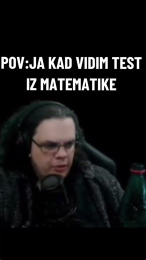 pov:ja kad vidim test iz Matematike