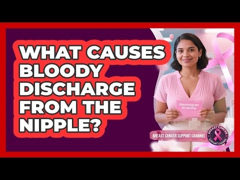 What Causes Bloody Discharge From The Nipple?