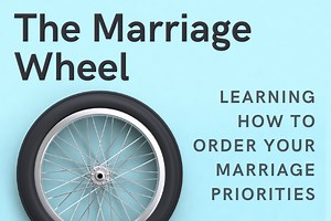 The Marriage Wheel: How To Set Healthy Relationship Priorities