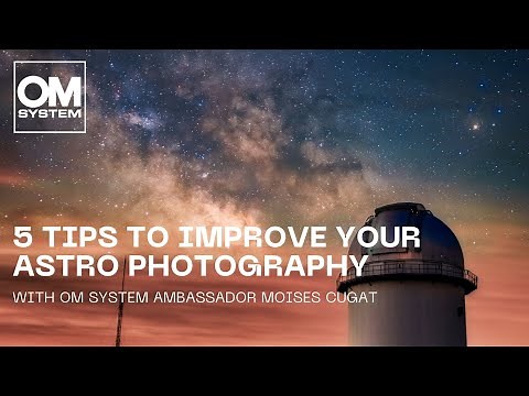 5 tips to improve your astro photography game | with OM SYSTEM ambassador Moises Cugat