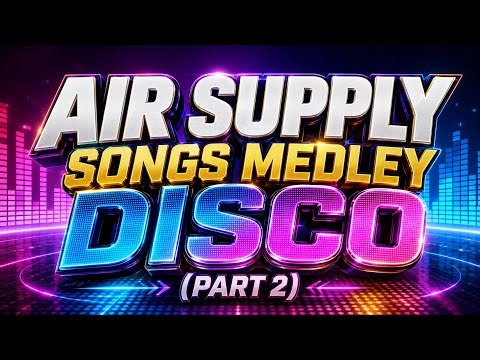 AIR SUPPLY SONGS MEDLEY DISCO (PART 2)