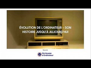 ÉVOLUTION DE L'ORDINATEUR - SON HISTOIRE JUSQU'À AUJOURD'HUI (HISTOIRE DES ORDINATEUR)