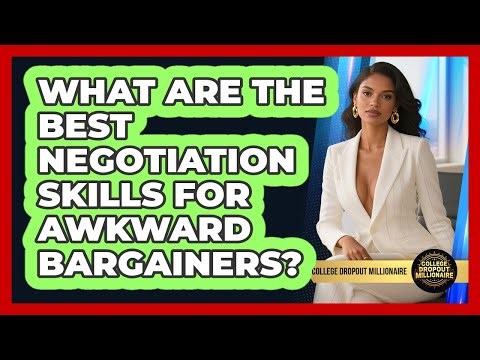 What Are The Best Negotiation Skills For Awkward Bargainers? - College Dropout Millionaire
