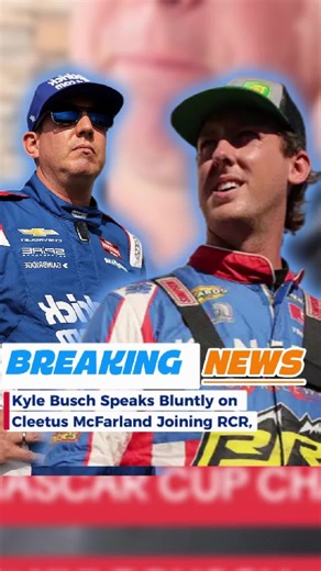 Kyle Busch Speaks Bluntly on Cleetus McFarland Joining RCR, Sparking Heated Debate Across NASCAR Community #NASCAR #KyleBusch #CleetusMcFarland #RCR #MotorsportDrama