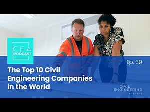 Civil Engineering Academy Podcast Ep. 39 - The Top 10 Civil Engineering Companies in the World