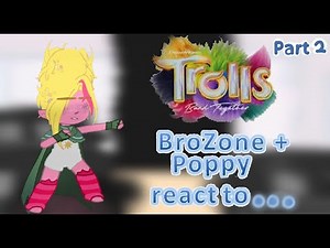 BroZone + Poppy react to...||Trolls band together|| 2/4