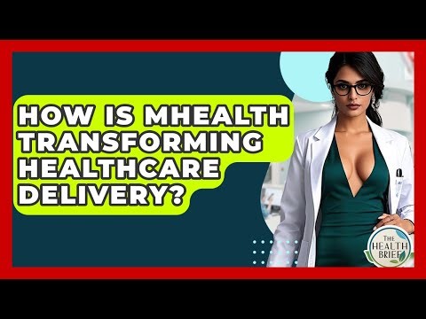 How Is mHealth Transforming Healthcare Delivery? - The Health Brief
