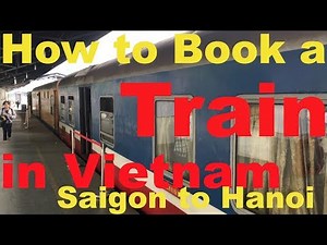 How to Book Your Train Trip in Vietnam - Saigon to Hanoi!
