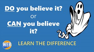 Do you believe it OR Can you believe it? (Real examples/Video) - World English Blog