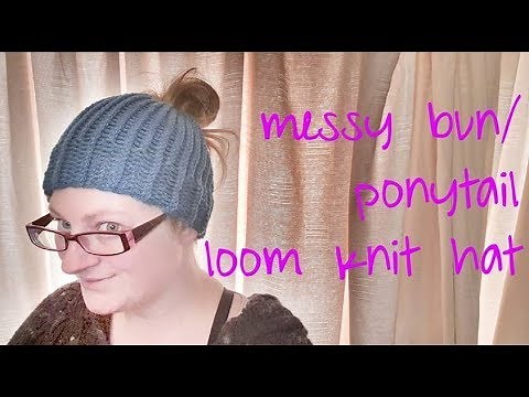 Messy Bun / Ponytail Loom Knit Hat