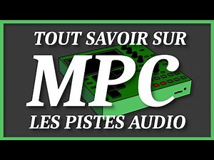 MPC3 : Tout savoir sur les PISTES AUDIO - MPC One+, MPC Live/Live2 MPCX MPC Key61, MPCKey 37