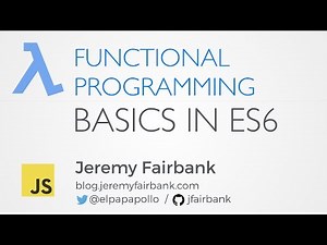 Scenic City Summit 2016: Jeremy Fairbank - Functional Programming Basics in ES6 (JavaScript)