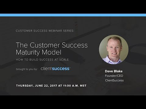 Customer Success Webinar - The Customer Success Maturity Model