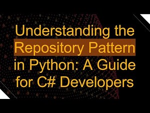 Understanding the Repository Pattern in Python: A Guide for C# Developers