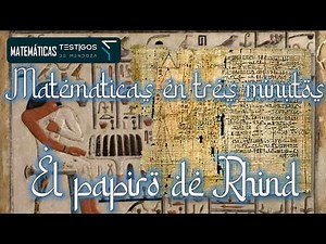 EL PAPIRO DE RHIND - MATEMÁTICAS EN TRES MINUTOS