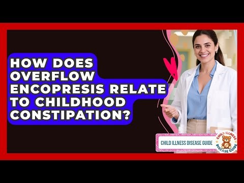 How Does Overflow Encopresis Relate To Childhood Constipation? - Child Illness Disease Guide