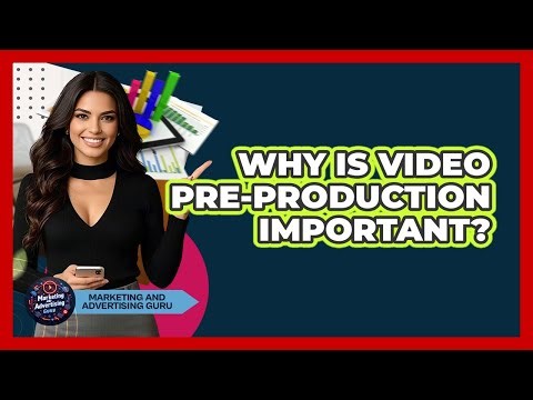 Why Is Video Pre-Production Important?