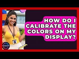 How Do I Calibrate The Colors On My Display? - Conventions Network