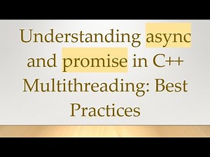 Understanding async and promise in C+ + Multithreading: Best Practices