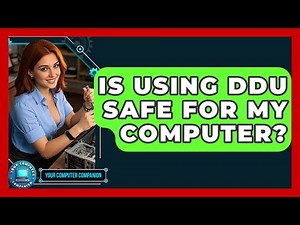 Is Using DDU Safe For My Computer? - Your Computer Companion